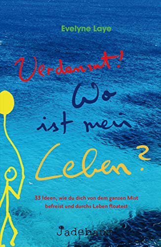 Verdammt! Wo ist mein Leben? 33 Ideen, wie du dich von dem ganzen Mist befreist und durchs Leben floatest Verdammt! Wo ist mein Leben? 33 Ideen, wie du dich von dem ganzen Mist befreist und durchs Leben floatest