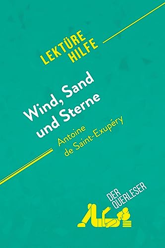 Wind, Sand und Sterne von Antoine de Saint-Exupéry (Lektürehilfe): Detaillierte Zusammenfassung, Personenanalyse und Interpretation