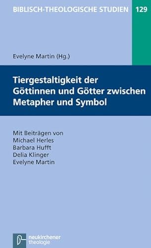 Tiergestaltigkeit der Göttinnen und Götter zwischen Metapher und Symbol (Biblisch-Theologische Studien) von Vandenhoeck & Ruprecht GmbH & Co. KG