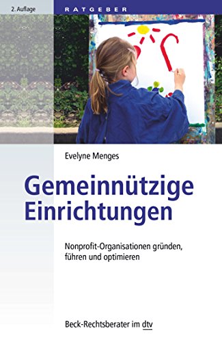 Gemeinnützige Einrichtungen: Nonprofit-Organisationen gründen, führen und optimieren (Beck-Rechtsberater im dtv)