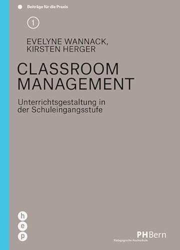Classroom Management: Unterrichtsgestaltung in der Schuleingangsstufe (Beiträge für die Praxis) von hep verlag
