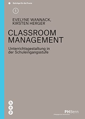 Classroom Management: Unterrichtsgestaltung in der Schuleingangsstufe (Beiträge für die Praxis) von hep verlag,
