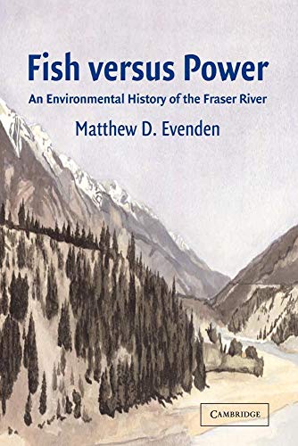 Fish versus Power: An Environmental History of the Fraser River (Studies in Environment and History) von Cambridge University Press