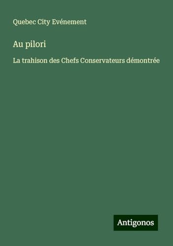Au pilori: La trahison des Chefs Conservateurs démontrée von Antigonos Verlag