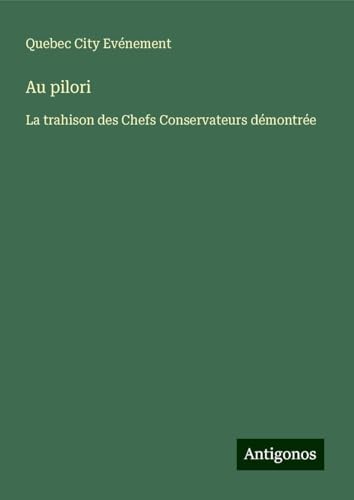 Au pilori: La trahison des Chefs Conservateurs démontrée von Antigonos Verlag