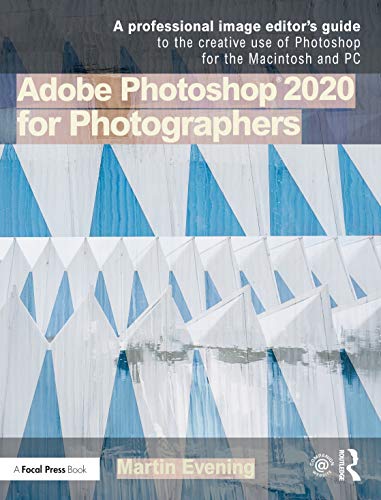 Adobe Photoshop 2020 for Photographers: A Professional Image Editor's Guide to the Creative Use of Photoshop for the Macintosh and PC von Routledge