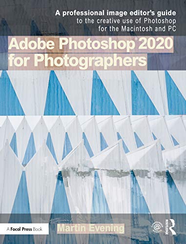 Adobe Photoshop 2020 for Photographers: A Professional Image Editor's Guide to the Creative Use of Photoshop for the Macintosh and PC