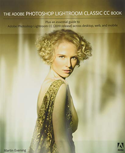 The Adobe Photoshop Lightroom Classic CC Book: Plus an Essential Guide to Adobe Photoshop Lightroom Cc (2019 Release) Across Desktop, Web, and Mobile von Addison Wesley