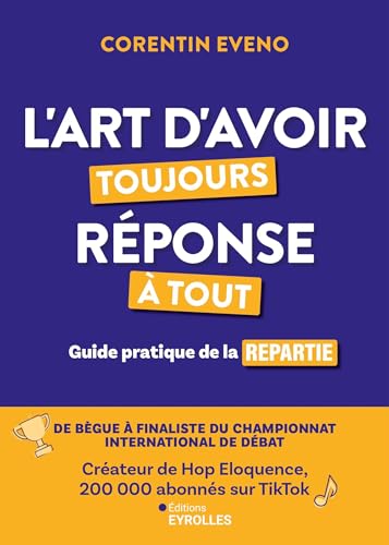 L'art d'avoir toujours réponse à tout: Guide pratique de la repartie von EYROLLES
