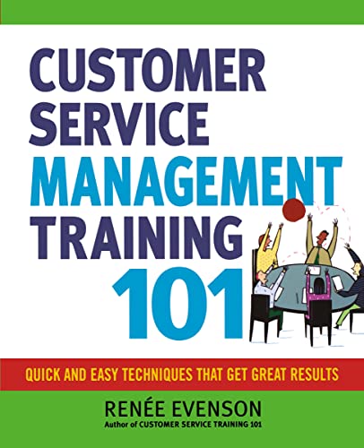 Customer Service Management Training 101: Quick and Easy Techniques That Get Great Results von Amacom