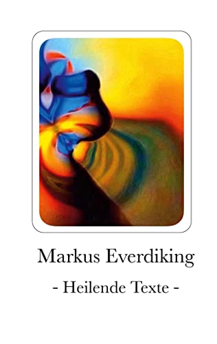 Markus Everdiking: Heilende Texte Teil 2 Markus Everdiking: Heilende Texte Teil 2