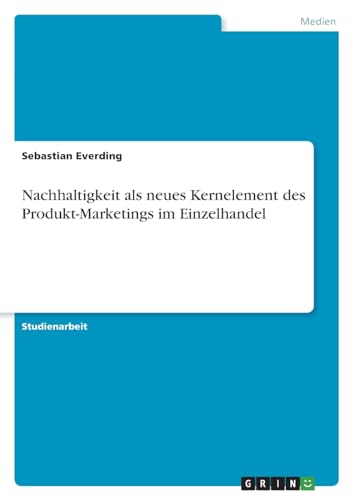 Nachhaltigkeit als neues Kernelement des Produkt-Marketings im Einzelhandel