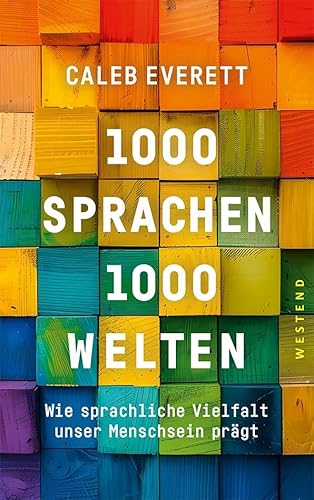 1000 Sprachen - 1000 Welten: Wie sprachliche Vielfalt unser Menschsein prägt von Westend