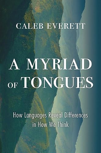 A Myriad of Tongues: How Languages Reveal Differences in How We Think von Harvard University Press