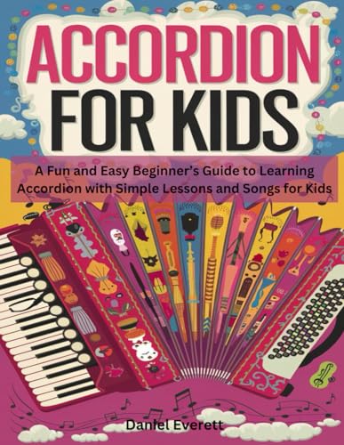 Accordion For Kids: A Fun and Easy Beginner's Guide to Learning Accordion with Simple Lessons and Songs for Kids. von Independently published