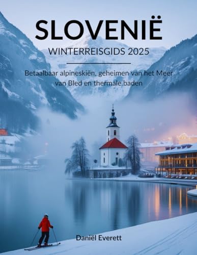 Slovenië Winterreisgids 2025: Betaalbaar alpineskiën, geheimen van het Meer van Bled en thermale baden von Independently published