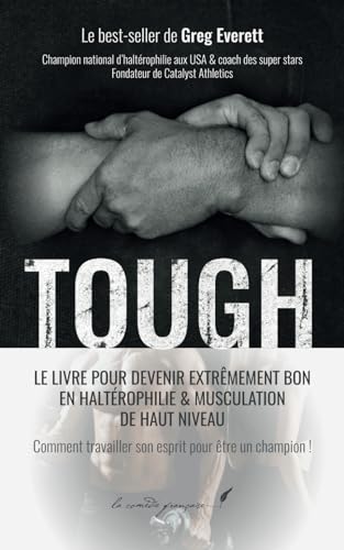 Tough — Le livre pour devenir extrêmement bon en haltérophilie & musculation de haut niveau: Livre pour transformer mon corps | Livre pour apprendre la musculation | Livre pour avoir un corps puissant