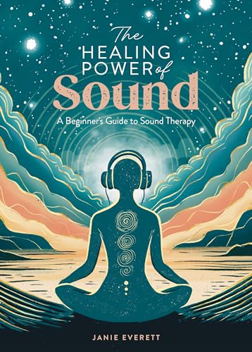 The Healing Power of Sound: A beginner's guide to sound therapy
