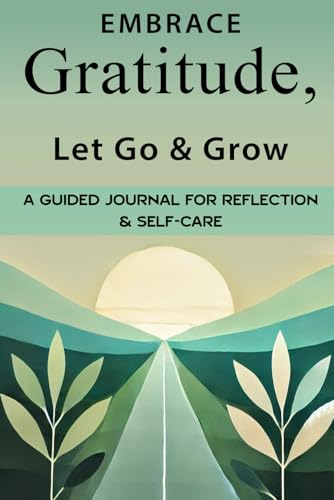 Embrace Gratitude, Let Go & Grow: A Guided Journal for Reflection and Self-Care von VitaThink Publishing