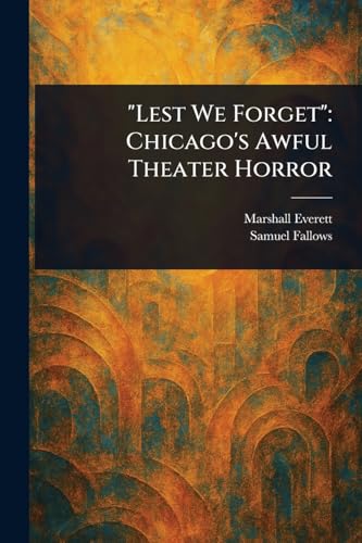 "Lest We Forget": Chicago's Awful Theater Horror von Anson Street Press