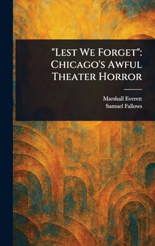 "Lest We Forget": Chicago's Awful Theater Horror von Anson Street Press