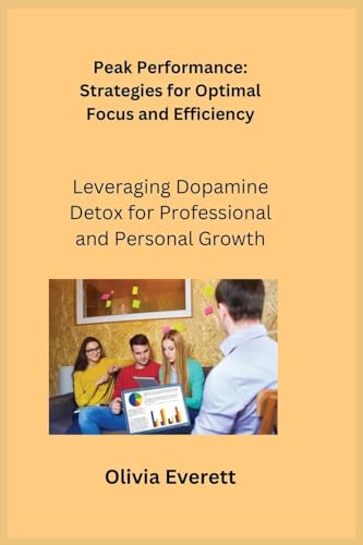 Peak Performance: Leveraging Dopamine Detox for Professional and Personal Growth Peak Performance: Leveraging Dopamine Detox for Professional and Personal Growth von Charles M Dominquez