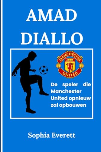 AMAD DIALLO: De speler die Manchester United weer op de rails krijgt (The Rising Stars Series: Inspiring Biographies for All Ages) von Independently published