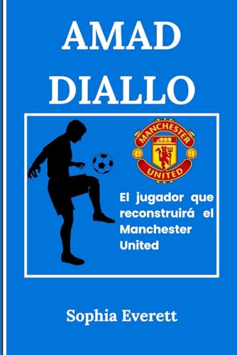 AMAD DIALLO: El jugador que reconstruirá el Manchester United (The Rising Stars Series: Inspiring Biographies for All Ages) von Independently published