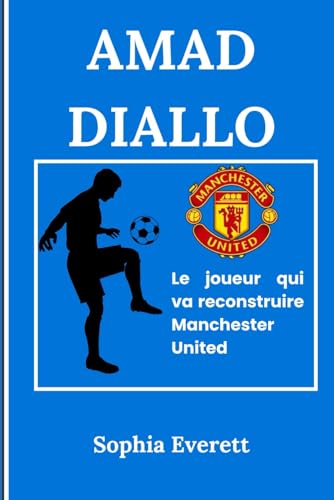 AMAD DIALLO: Le joueur qui va reconstruire Manchester United (The Rising Stars Series: Inspiring Biographies for All Ages) von Independently published