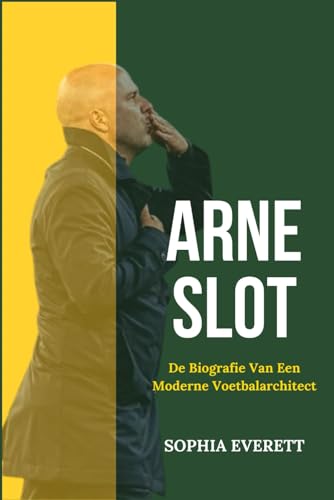 ARNE SLOT: DE BIOGRAFIE VAN EEN MODERNE VOETBALARCHITECT ARNE SLOT: DE BIOGRAFIE VAN EEN MODERNE VOETBALARCHITECT von Independently published