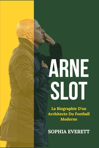 ARNE SLOT: LA BIOGRAPHIE D'UN ARCHITECTE DU FOOTBALL MODERNE ARNE SLOT: LA BIOGRAPHIE D'UN ARCHITECTE DU FOOTBALL MODERNE von Independently published
