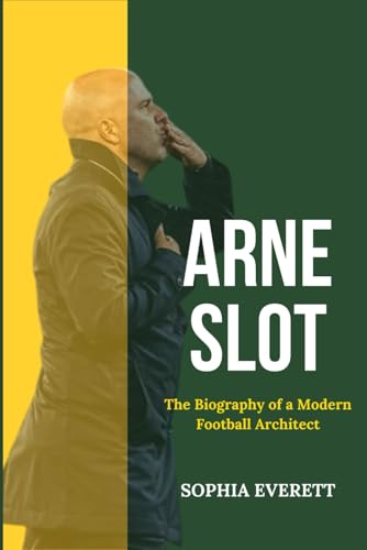 ARNE SLOT: THE BIOGRAPHY OF A MODERN FOOTBALL ARCHITECT ARNE SLOT: THE BIOGRAPHY OF A MODERN FOOTBALL ARCHITECT von Independently published