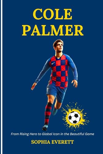 COLE PALMER: From Rising Hero To Global Icon In The Beautiful Game (The Rising Stars Series: Inspiring Biographies for All Ages) von Independently published