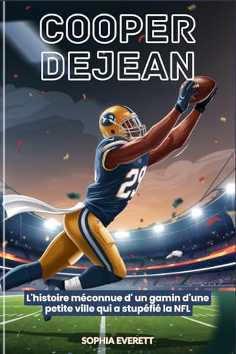 COOPER DEJEAN: L'histoire méconnue d' un gamin d'une petite ville qui a stupéfié la NFL COOPER DEJEAN: L'histoire méconnue d' un gamin d'une petite ville qui a stupéfié la NFL von Independently published