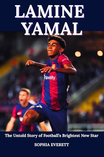 LAMINE YAMAL: BREAKING RECORDS, BUILDING DREAMS: The Untold Story of Football’s Brightest New Star LAMINE YAMAL: BREAKING RECORDS, BUILDING DREAMS: The Untold Story of Football’s Brightest New Star von Independently published