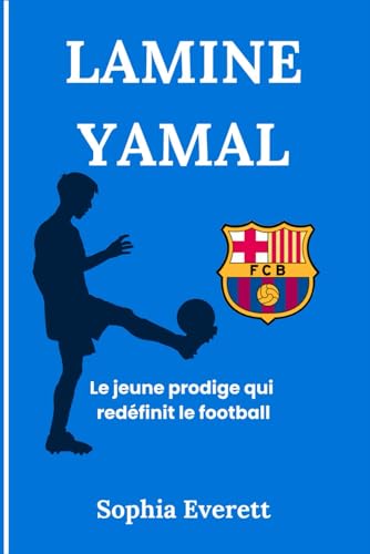 LAMINE YAMAL: Le jeune prodige qui redéfinit le football (The Rising Stars Series: Inspiring Biographies for All Ages) LAMINE YAMAL: Le jeune prodige qui redéfinit le football (The Rising Stars Series: Inspiring Biographies for All Ages) von Independently published