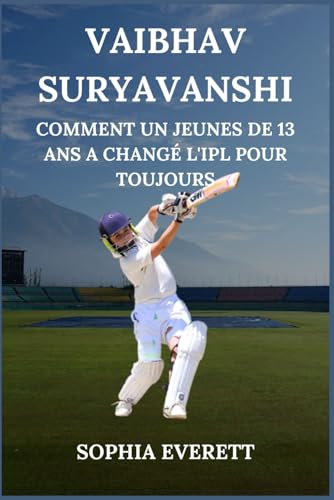 VAIBHAV SURYAVANSHI: COMMENT UN JEUNES DE 13 ANS A CHANGÉ L'IPL POUR TOUJOURS (The Rising Stars Series: Inspiring Biographies for All Ages) VAIBHAV SURYAVANSHI: COMMENT UN JEUNES DE 13 ANS A CHANGÉ L'IPL POUR TOUJOURS (The Rising Stars Series: Inspiring Biographies for All Ages) von Independently published
