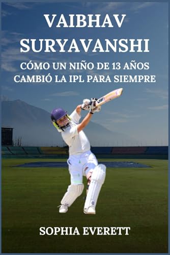 VAIBHAV SURYAVANSHI: CÓMO UN NIÑO DE 13 AÑOS CAMBIÓ LA IPL PARA SIEMPRE (The Rising Stars Series: Inspiring Biographies for All Ages) VAIBHAV SURYAVANSHI: CÓMO UN NIÑO DE 13 AÑOS CAMBIÓ LA IPL PARA SIEMPRE (The Rising Stars Series: Inspiring Biographies for All Ages) von Independently published