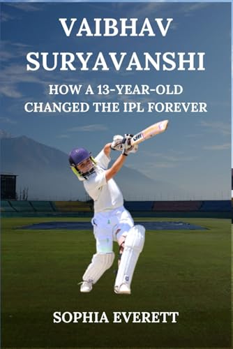 VAIBHAV SURYAVANSHI:: HOW A 13-YEAR-OLD CHANGED THE IPL FOREVER (The Rising Stars Series: Inspiring Biographies for All Ages) VAIBHAV SURYAVANSHI:: HOW A 13-YEAR-OLD CHANGED THE IPL FOREVER (The Rising Stars Series: Inspiring Biographies for All Ages) von Independently published