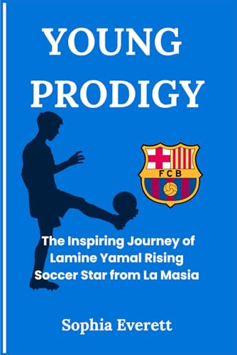 YOUNG PRODIGY: The Inspiring Journey of Lamine Yamal Rising Soccer Star from La Masia (The Rising Stars Series: Inspiring Biographies for All Ages) YOUNG PRODIGY: The Inspiring Journey of Lamine Yamal Rising Soccer Star from La Masia (The Rising Stars Series: Inspiring Biographies for All Ages) von Independently published