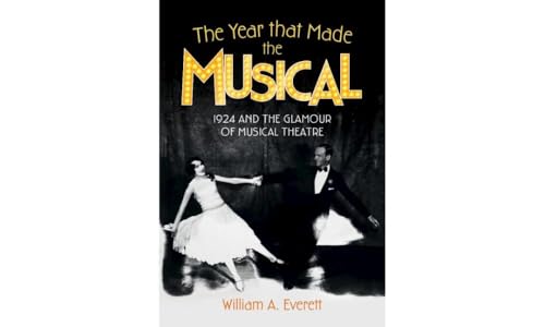 The Year that Made the Musical: 1924 and the Glamour of Musical Theatre