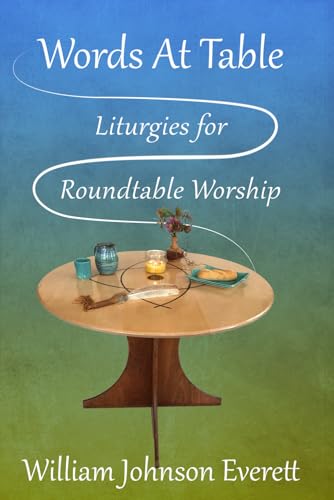 Words at Table: Liturgies for Roundtable Worship