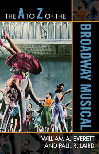 The A to Z of the Broadway Musical (The A to Z Guide Series, 94, Band 94) von Scarecrow Press