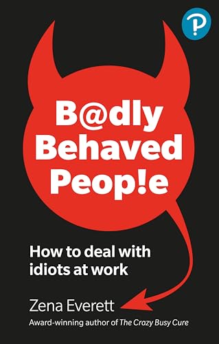 Badly Behaved People: How to deal with idiots at work von Penguin