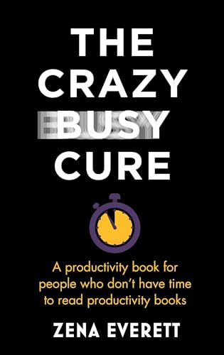 The Crazy Busy Cure *BUSINESS BOOK AWARDS WINNER 2022*: A productivity book for people with no time for productivity books von Nicholas Brealey Publishing