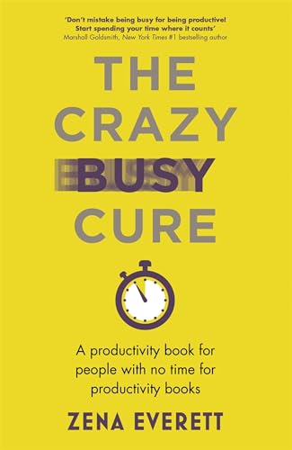 The Crazy Busy Cure *BUSINESS BOOK AWARDS WINNER 2022*: A productivity book for people with no time for productivity books von Nicholas Brealey Publishing