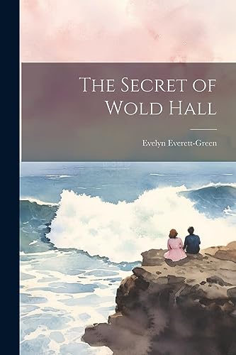 The Secret of Wold Hall von Legare Street Press