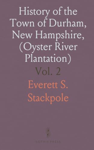 History of the Town of Durham, New Hampshire, (Oyster River Plantation): With Genealogical Notes; Genealogical von Sothis Press