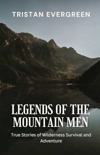Legends of the Mountain Men: True Stories of Wilderness Survival and Adventure von Revival Waves of Glory Ministries