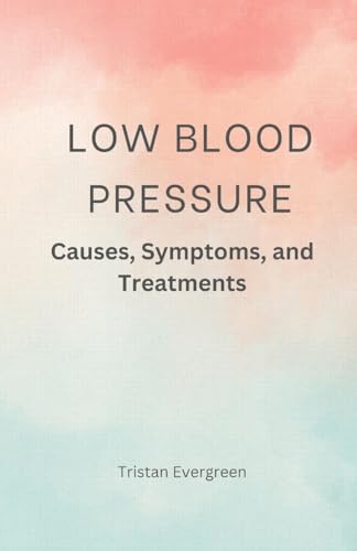 Low Blood Pressure: Causes, Symptoms, and Treatments Low Blood Pressure: Causes, Symptoms, and Treatments von QuantumQuill Press